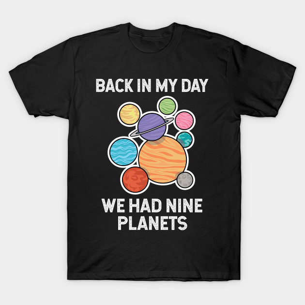 planets, back in my day we had nine planets